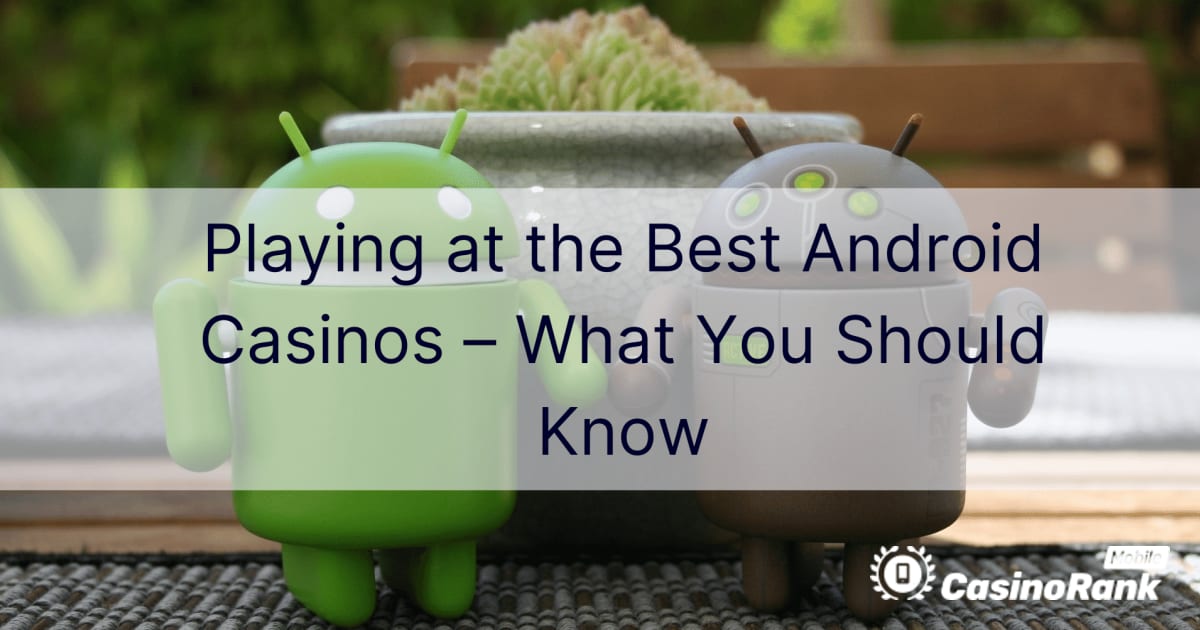Spil på de bedste Android-kasinoer – hvad du bør vide