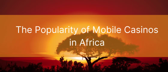 Mobilkasinoernes popularitet i Afrika