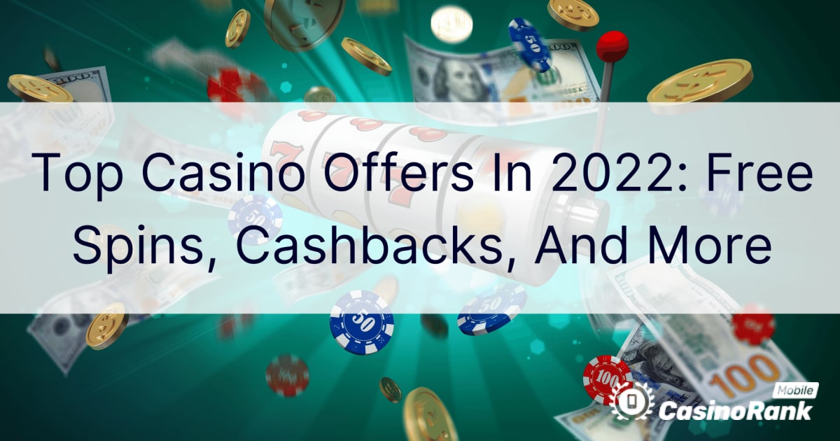 Top casinotilbud i 2022: Gratis spins, cashbacks og mere