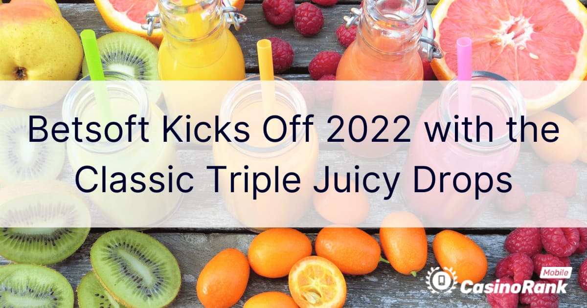 Betsoft starter 2022 med Classic Triple Juicy Drops
